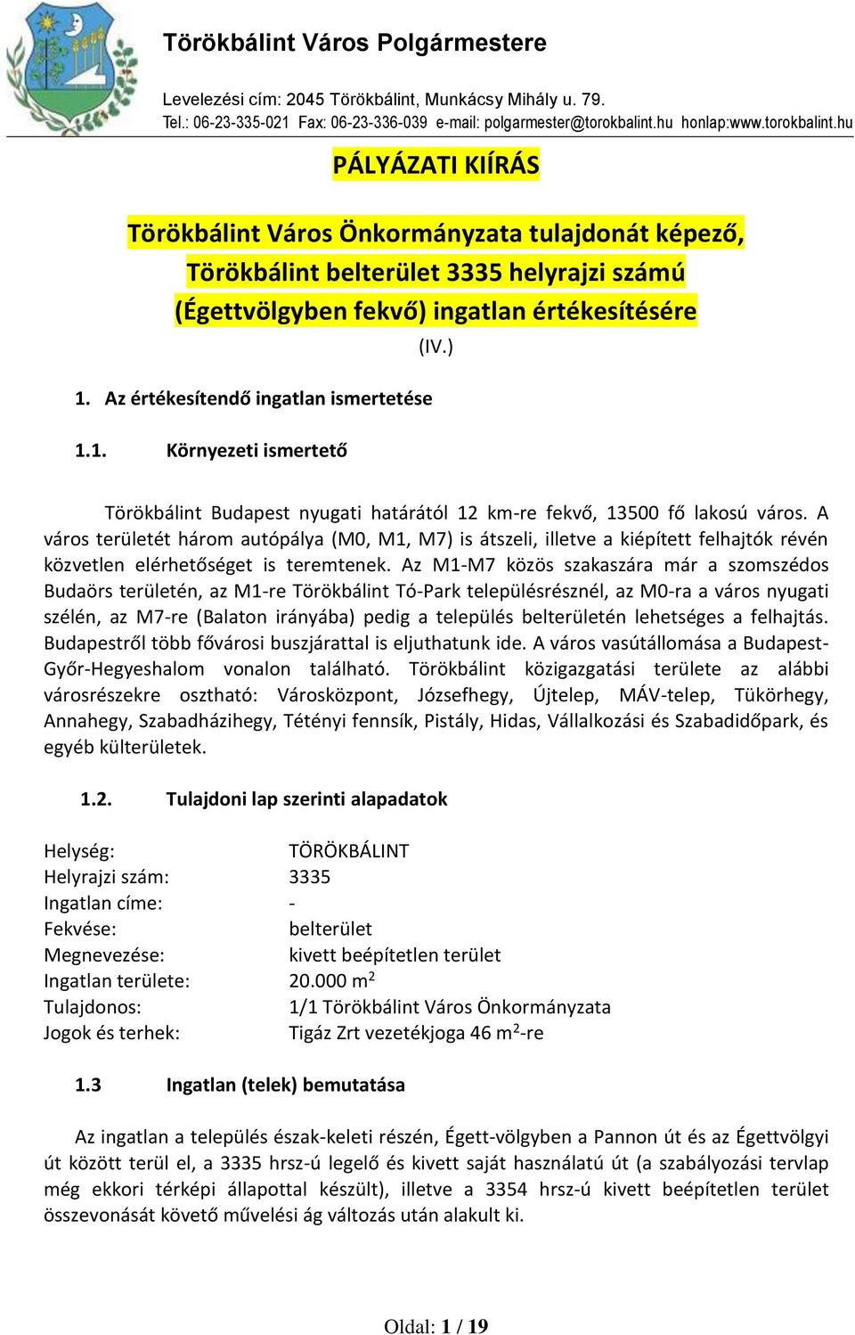 Az értékesítendő ingatlan ismertetése 1.1. Környezeti ismertető (IV.) Törökbálint Budapest nyugati határától 12 km-re fekvő, 13500 fő lakosú város.