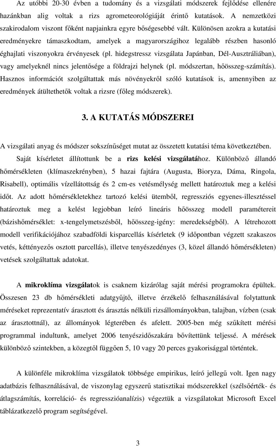 Különösen azokra a kutatási eredményekre támaszkodtam, amelyek a magyarországihoz legalább részben hasonló éghajlati viszonyokra érvényesek (pl.