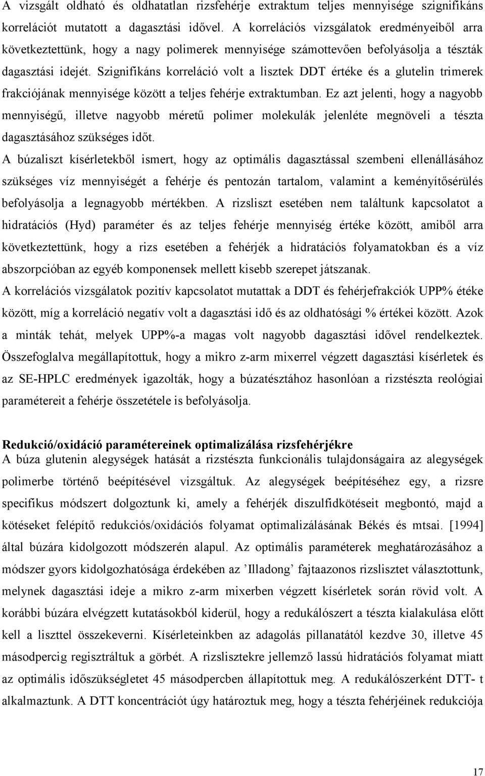 Szignifikáns korreláció volt a lisztek DDT értéke és a glutelin trimerek frakciójának mennyisége között a teljes fehérje extraktumban.