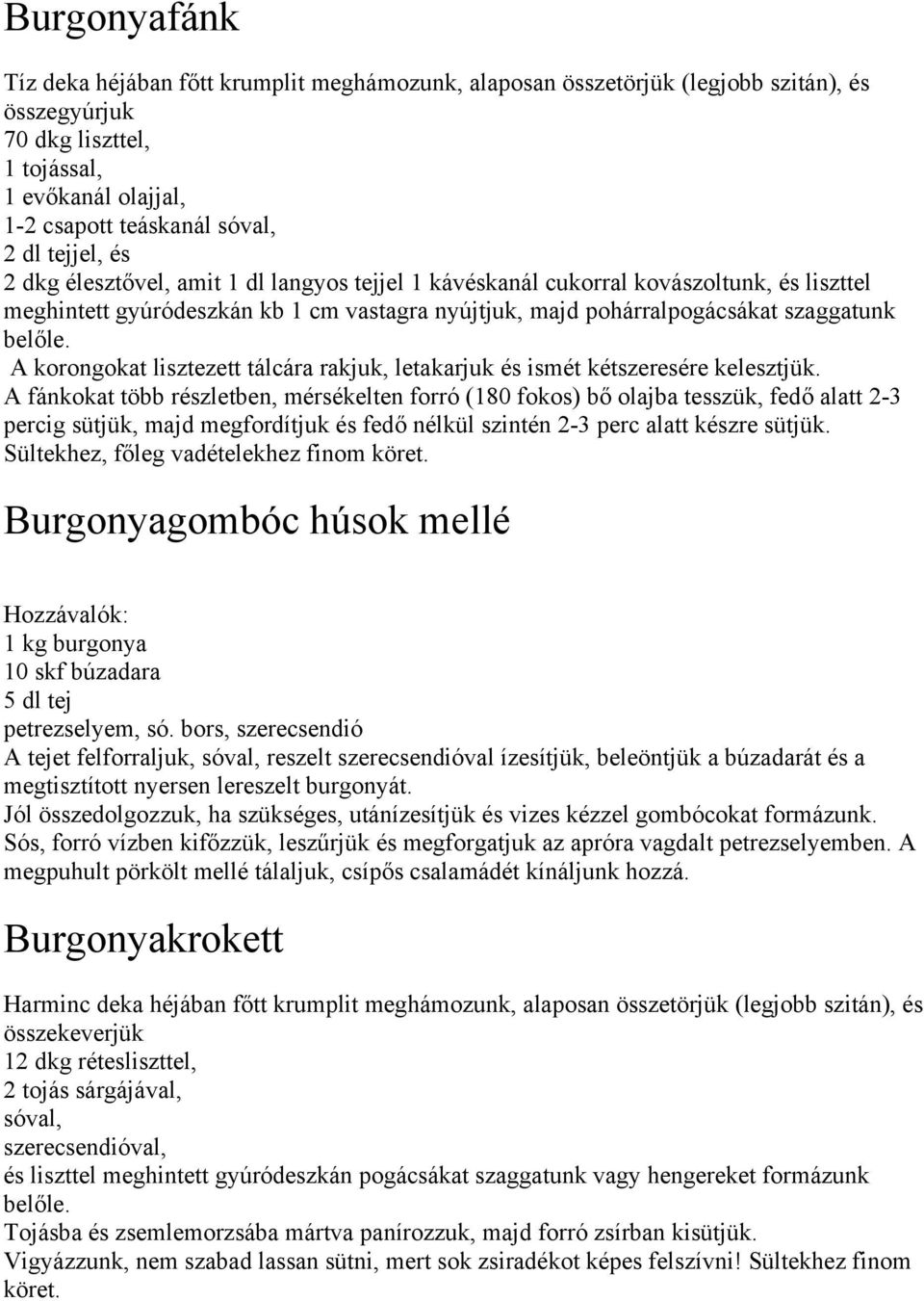 A korongokat lisztezett tálcára rakjuk, letakarjuk és ismét kétszeresére kelesztjük.