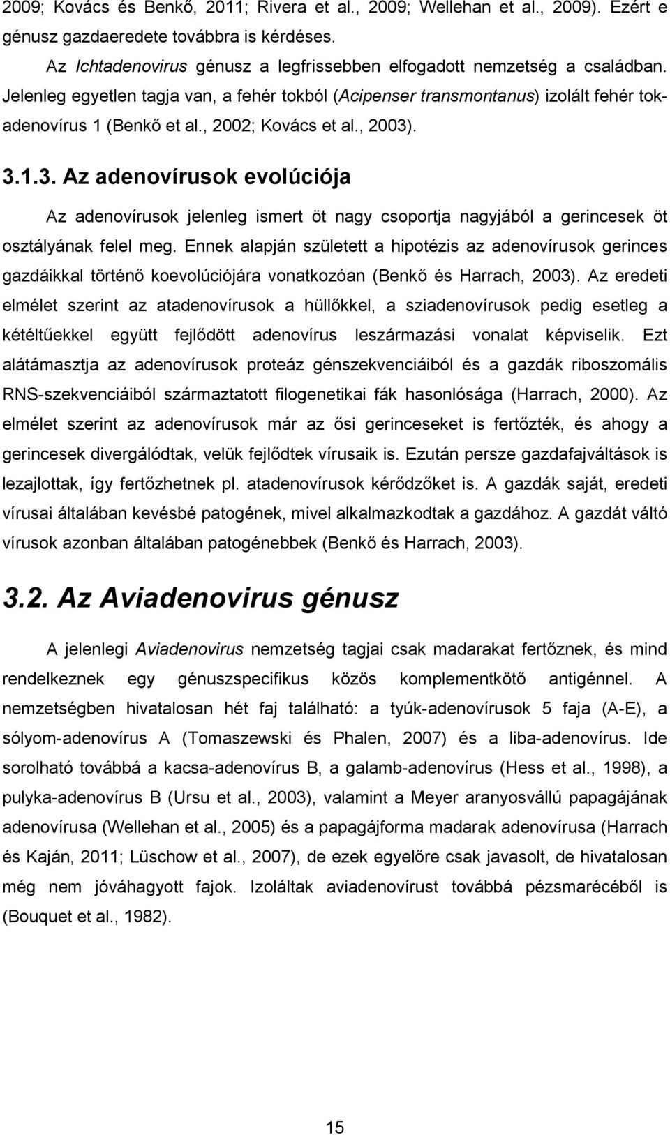 . 3.1.3. Az adenovírusok evolúciója Az adenovírusok jelenleg ismert öt nagy csoportja nagyjából a gerincesek öt osztályának felel meg.