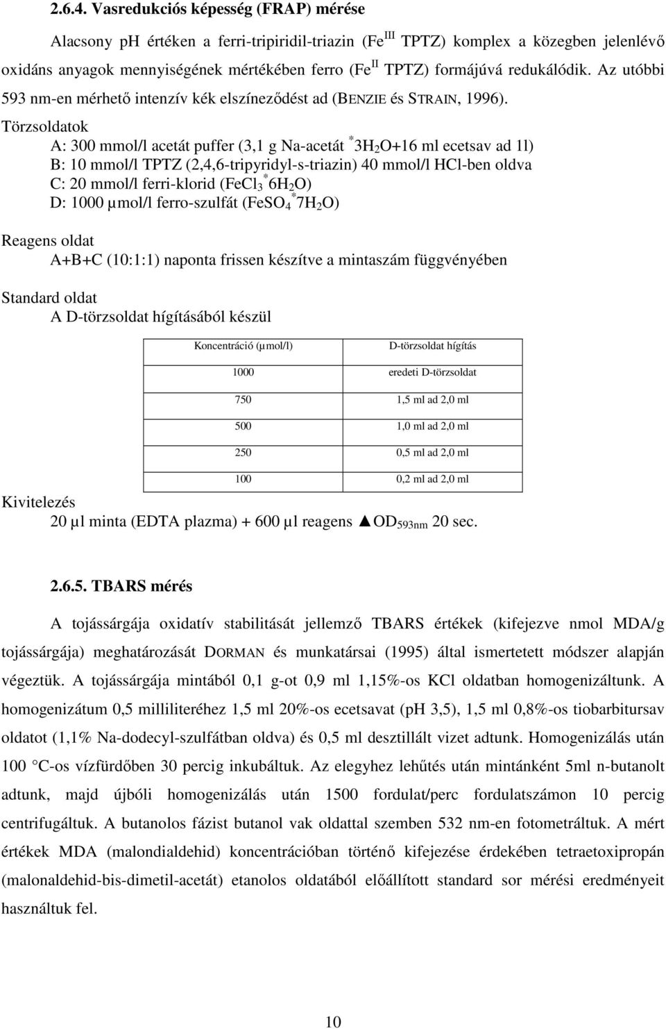 redukálódik. Az utóbbi 593 nm-en mérhetı intenzív kék elszínezıdést ad (BENZIE és STRAIN, 1996).