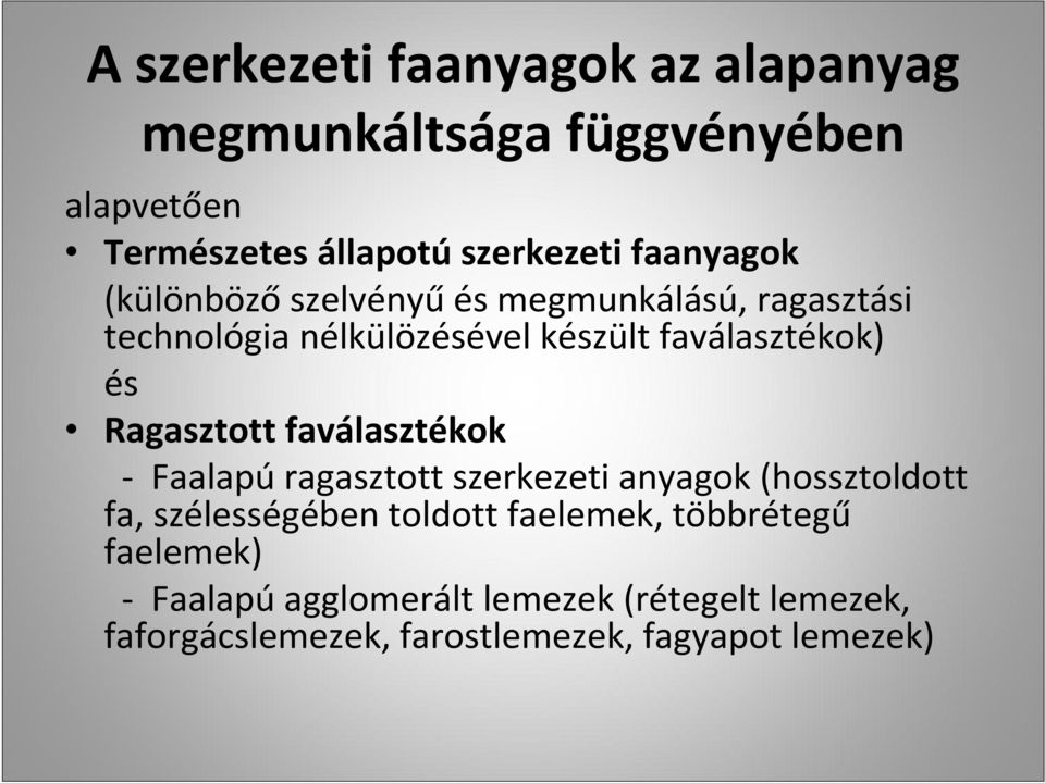 Ragasztott faválasztékok Faalapú ragasztott szerkezeti anyagok (hossztoldott fa, szélességében toldott faelemek,