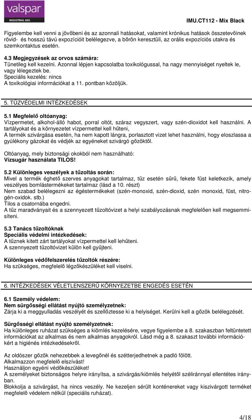 Speciális kezelés nincs A toxikológiai információkat a 11. pontban közöljük. 5. TŰZVÉDELMI INTÉZKEDÉSEK 5.