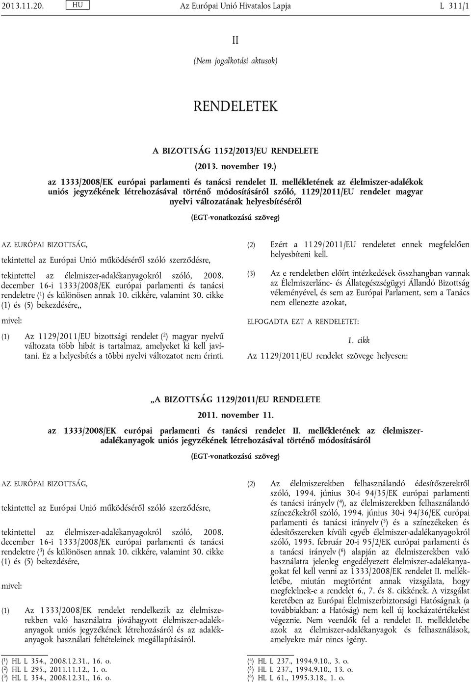 mellékletének az élelmiszer-adalékok uniós jegyzékének létrehozásával történő módosításáról szóló, 1129/2011/EU rendelet magyar nyelvi változatának helyesbítéséről (EGT-vonatkozású szöveg) AZ EURÓPAI