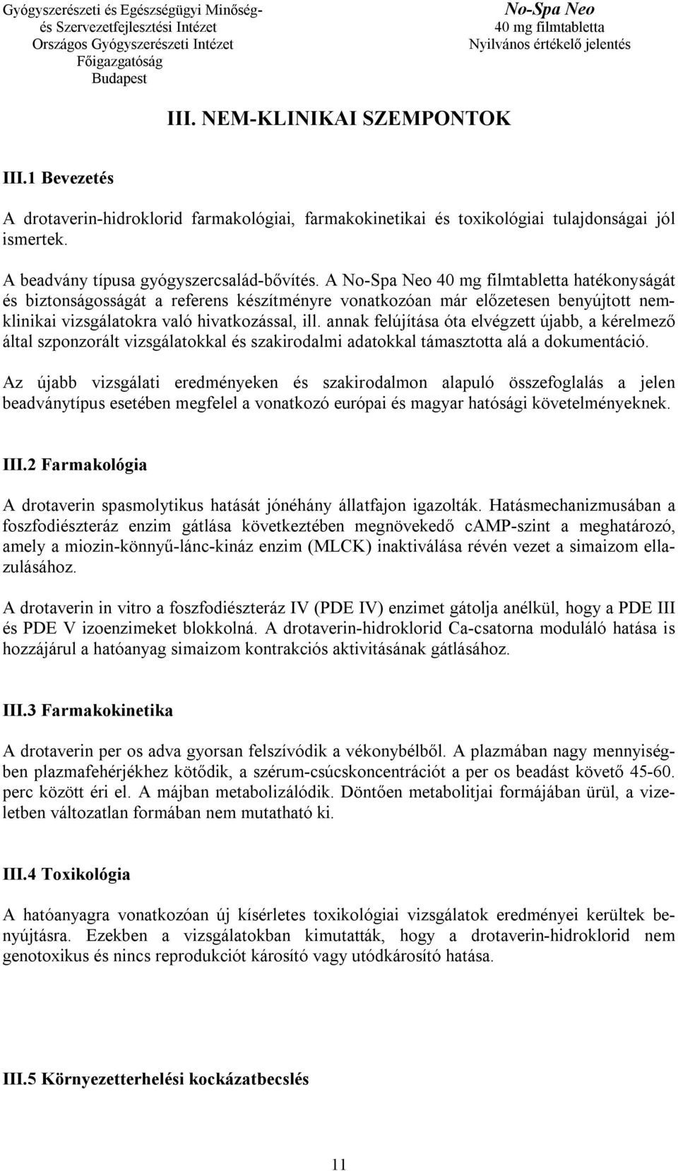 annak felújítása óta elvégzett újabb, a kérelmező által szponzorált vizsgálatokkal és szakirodalmi adatokkal támasztotta alá a dokumentáció.