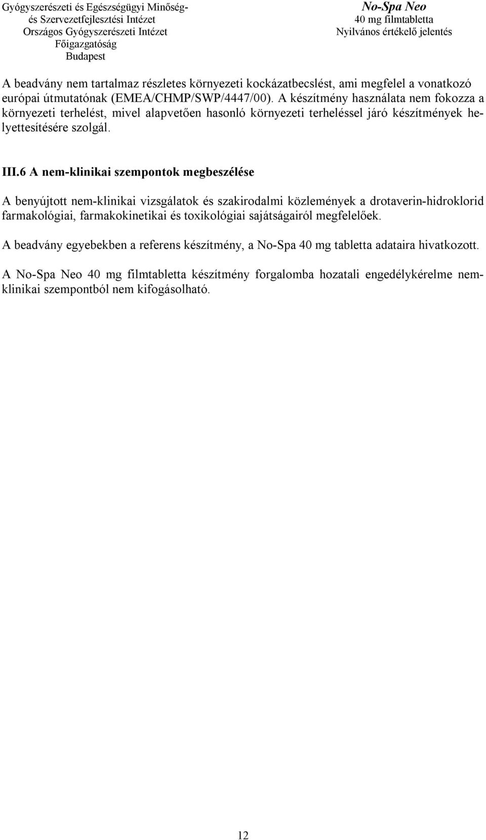 6 A nem-klinikai szempontok megbeszélése A benyújtott nem-klinikai vizsgálatok és szakirodalmi közlemények a drotaverin-hidroklorid farmakológiai, farmakokinetikai és