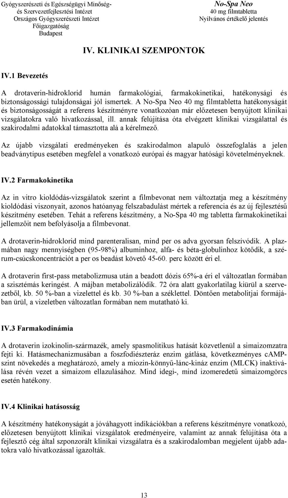 annak felújítása óta elvégzett klinikai vizsgálattal és szakirodalmi adatokkal támasztotta alá a kérelmező.