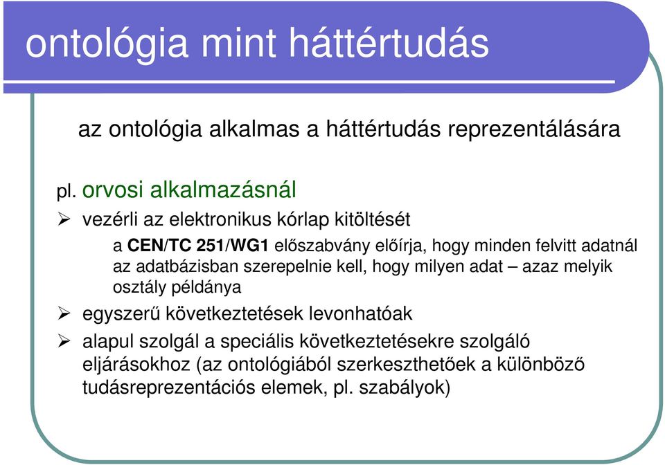 adatnál az adatbázisban szerepelnie kell, hogy milyen adat azaz melyik osztály példánya egyszerő következtetések