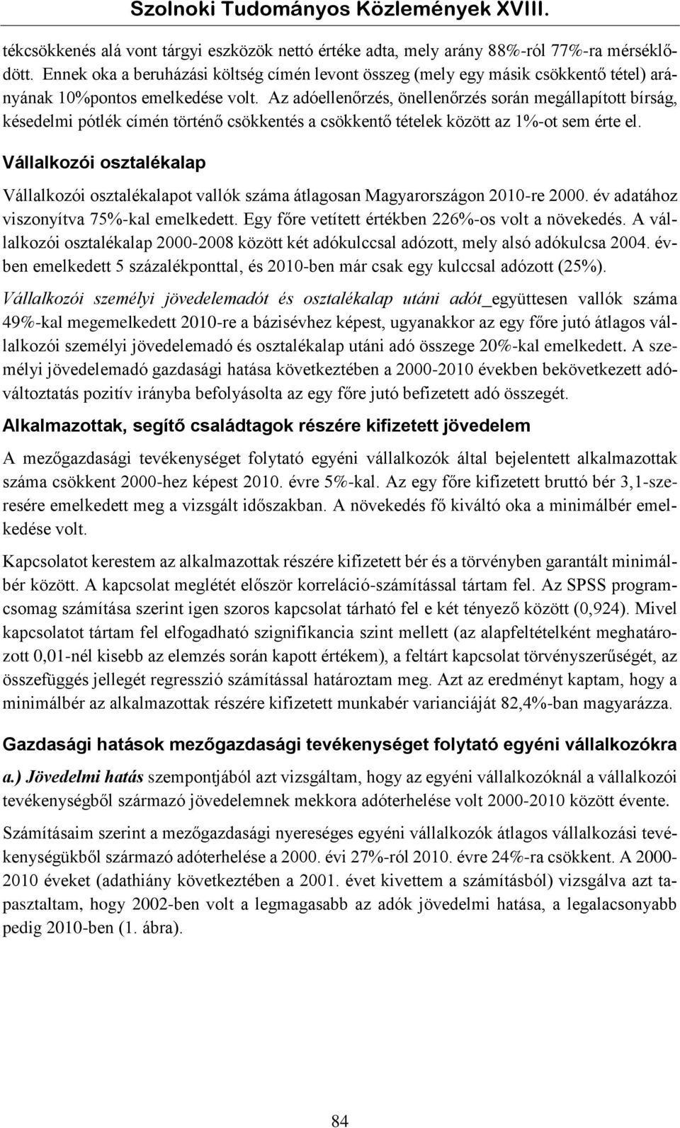 Az adóellenőrzés, önellenőrzés során megállapított bírság, késedelmi pótlék címén történő csökkentés a csökkentő tételek között az 1%-ot sem érte el.