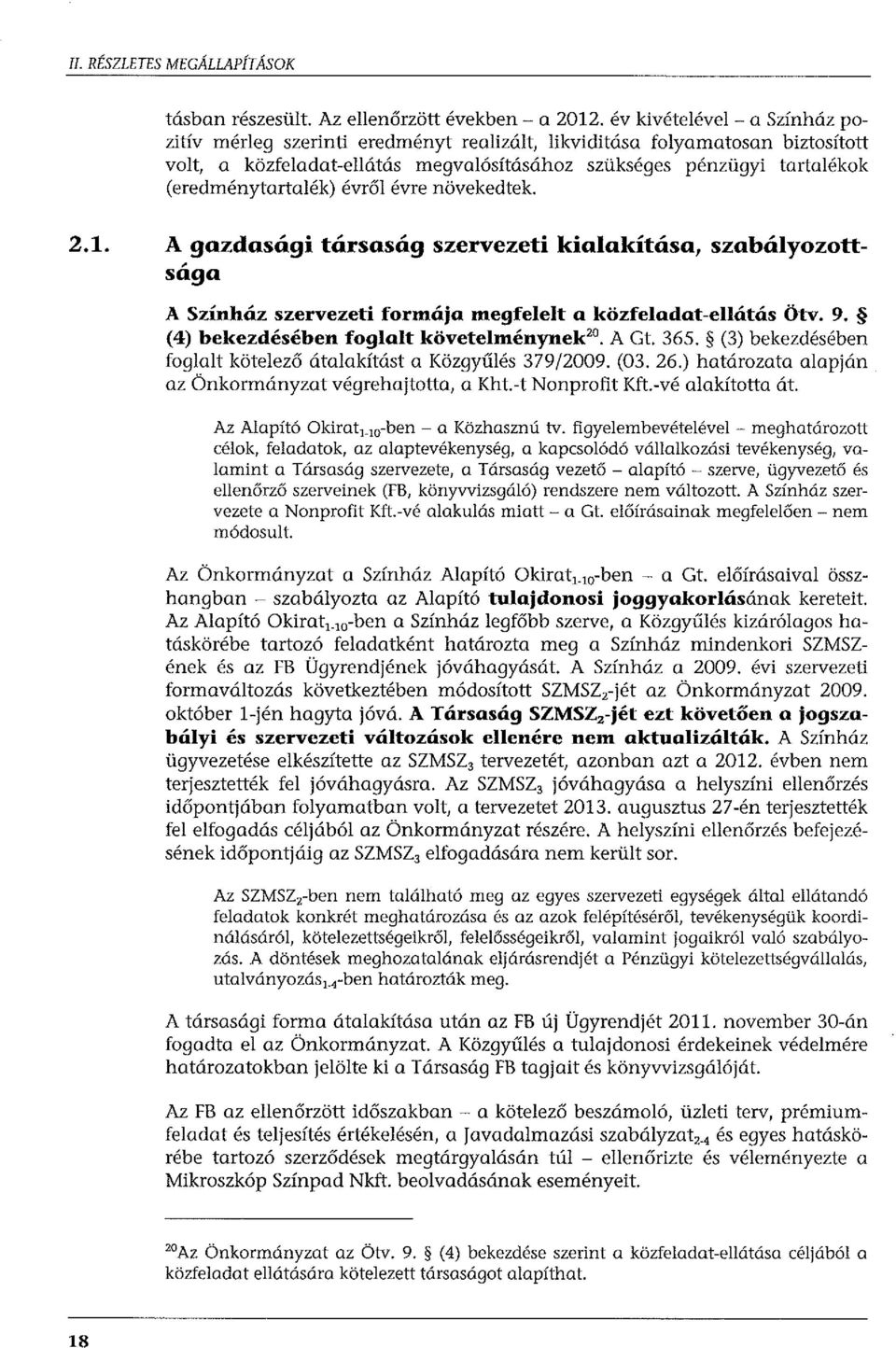 (eredménytartalék) évről évre növekedtek. 2.1. A gazdasági társaság szervezeti kialakítása, szabályozoltsága A Színház szervezeti formája megfelelt a közfeladat-ellátás Ötv. 9.