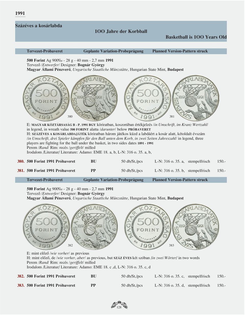 1991 BGY köriratban, koszorúban értékjelzés /in Umschrift, im Kranz Wertzahl/ in legend, in wreath value 500 FORINT alatta /darunter/ below PRÓBAVERET H: SZÁZÉVES A KOSÁRLABDAJÁTÉK köriratban három