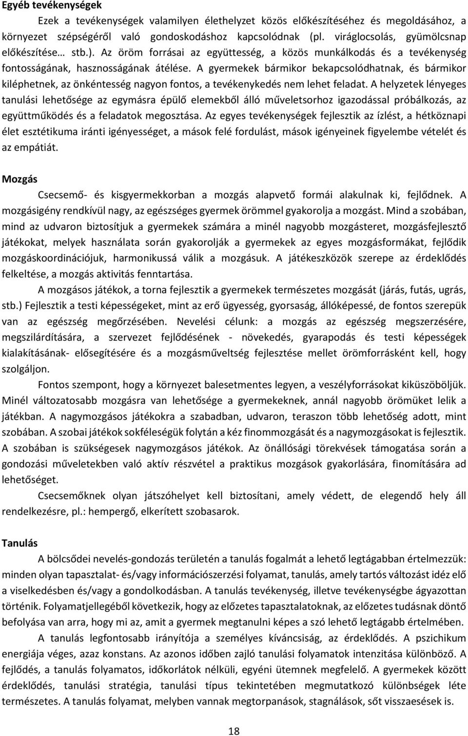 A gyermekek bármikor bekapcsolódhatnak, és bármikor kiléphetnek, az önkéntesség nagyon fontos, a tevékenykedés nem lehet feladat.