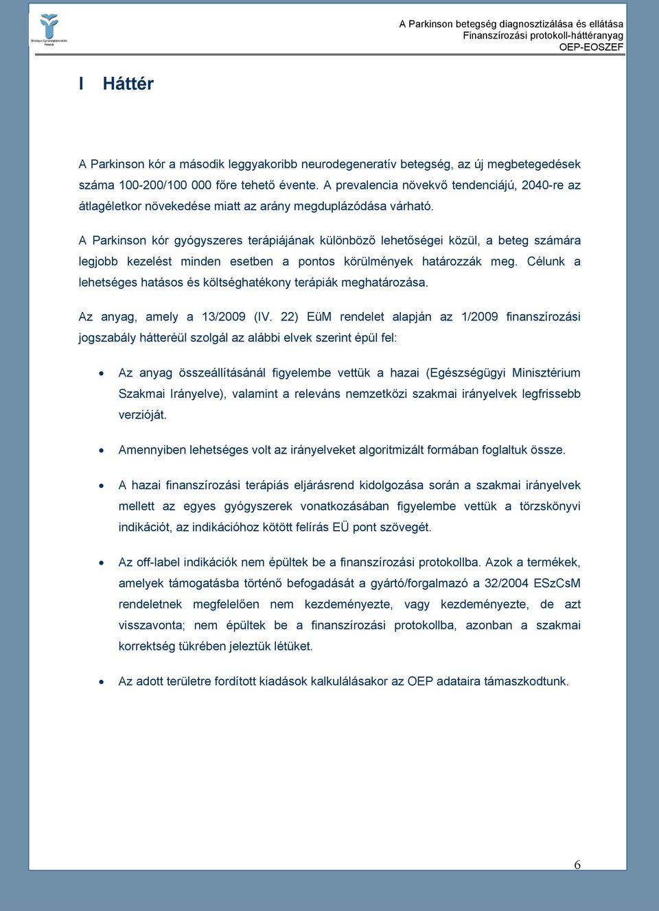 A Parkinson kór gyógyszeres terápiájának különböző lehetőségei közül, a beteg számára legjobb kezelést minden esetben a pontos körülmények határozzák meg.