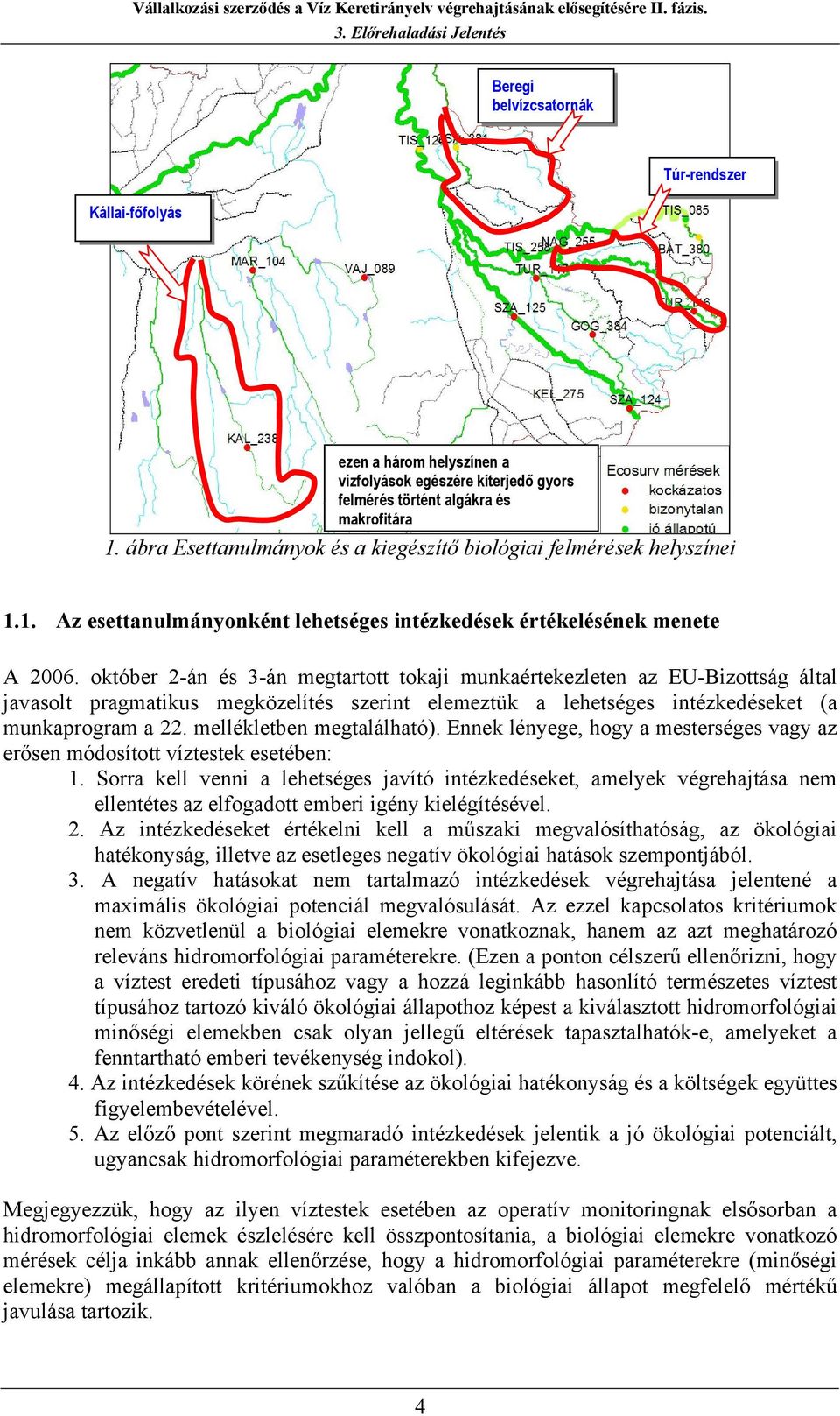 október 2-án és 3-án megtartott tokaji munkaértekezleten az EU-Bizottság által javasolt pragmatikus megközelítés szerint elemeztük a lehetséges intézkedéseket (a munkaprogram a 22.