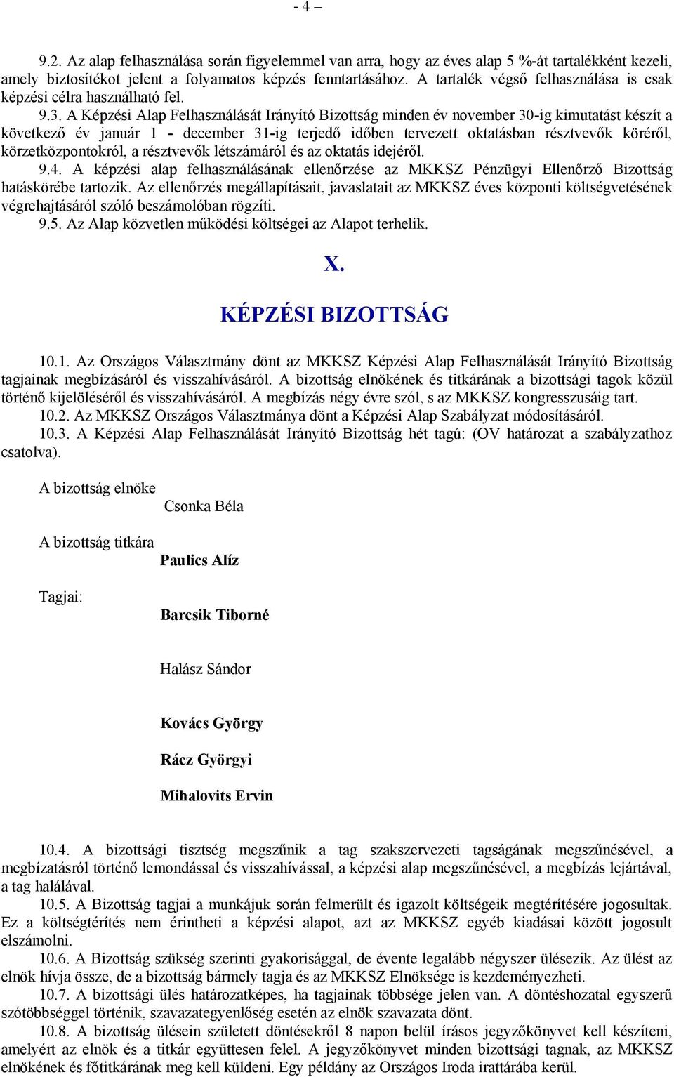 A Képzési Alap Felhasználását Irányító Bizottság minden év november 30-ig kimutatást készít a következő év január 1 - december 31-ig terjedő időben tervezett oktatásban résztvevők köréről,