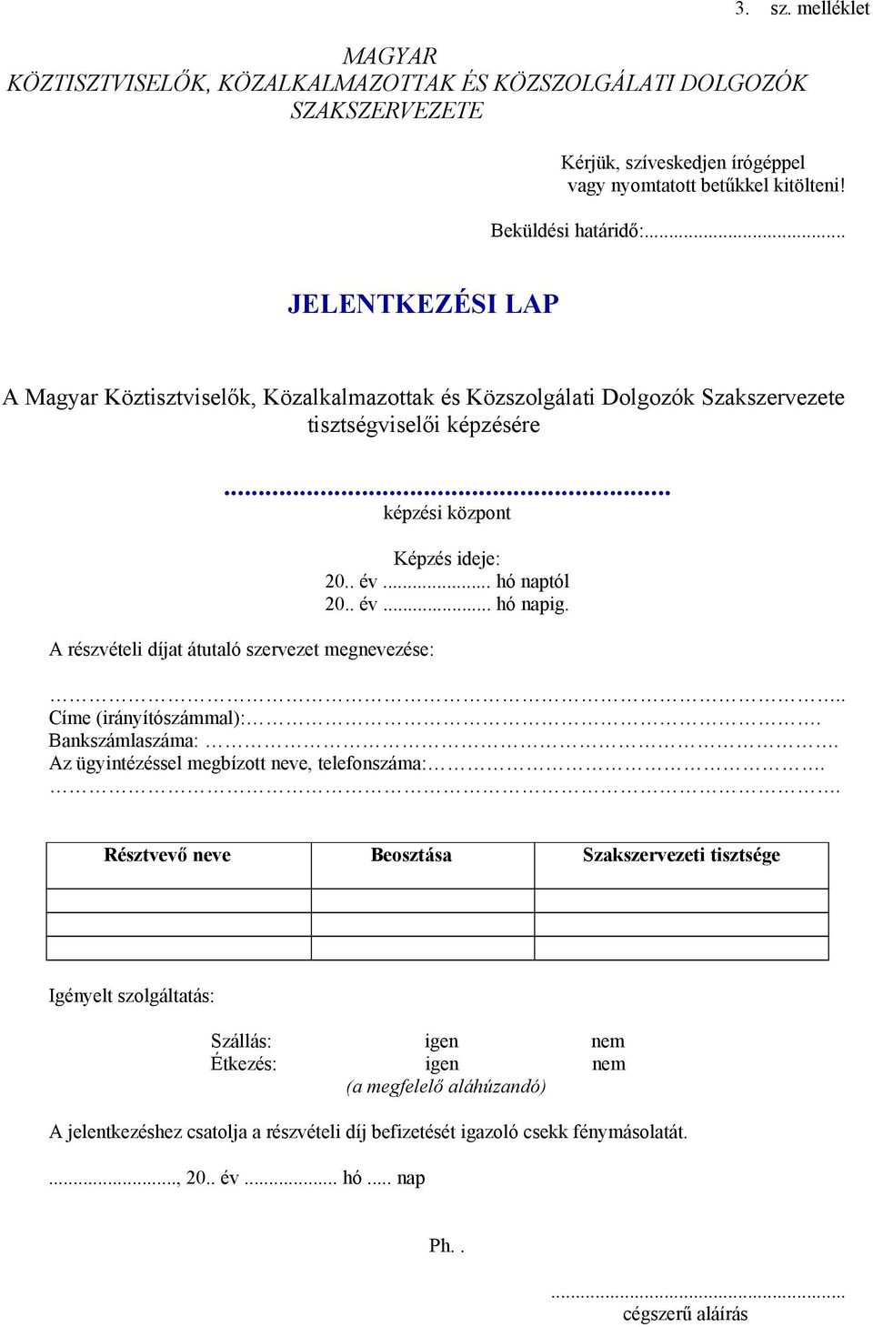 .. képzési központ A részvételi díjat átutaló szervezet megnevezése: Képzés ideje: 20.. év... hó naptól 20.. év... hó napig... Címe (irányítószámmal):. Bankszámlaszáma:.