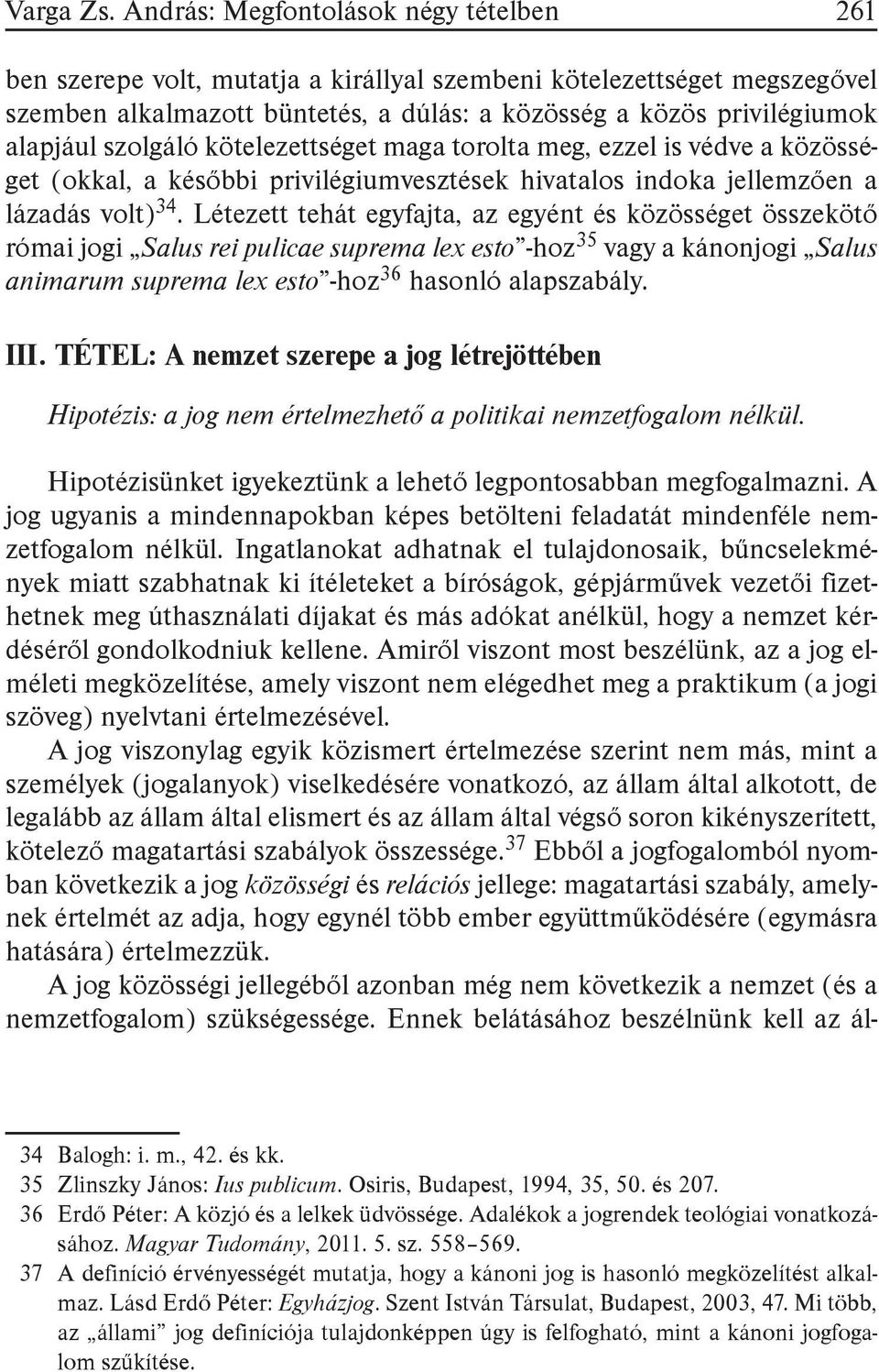 szolgáló kötelezettséget maga torolta meg, ezzel is védve a közösséget (okkal, a későbbi privilégiumvesztések hivatalos indoka jellemzően a lázadás volt) 34.