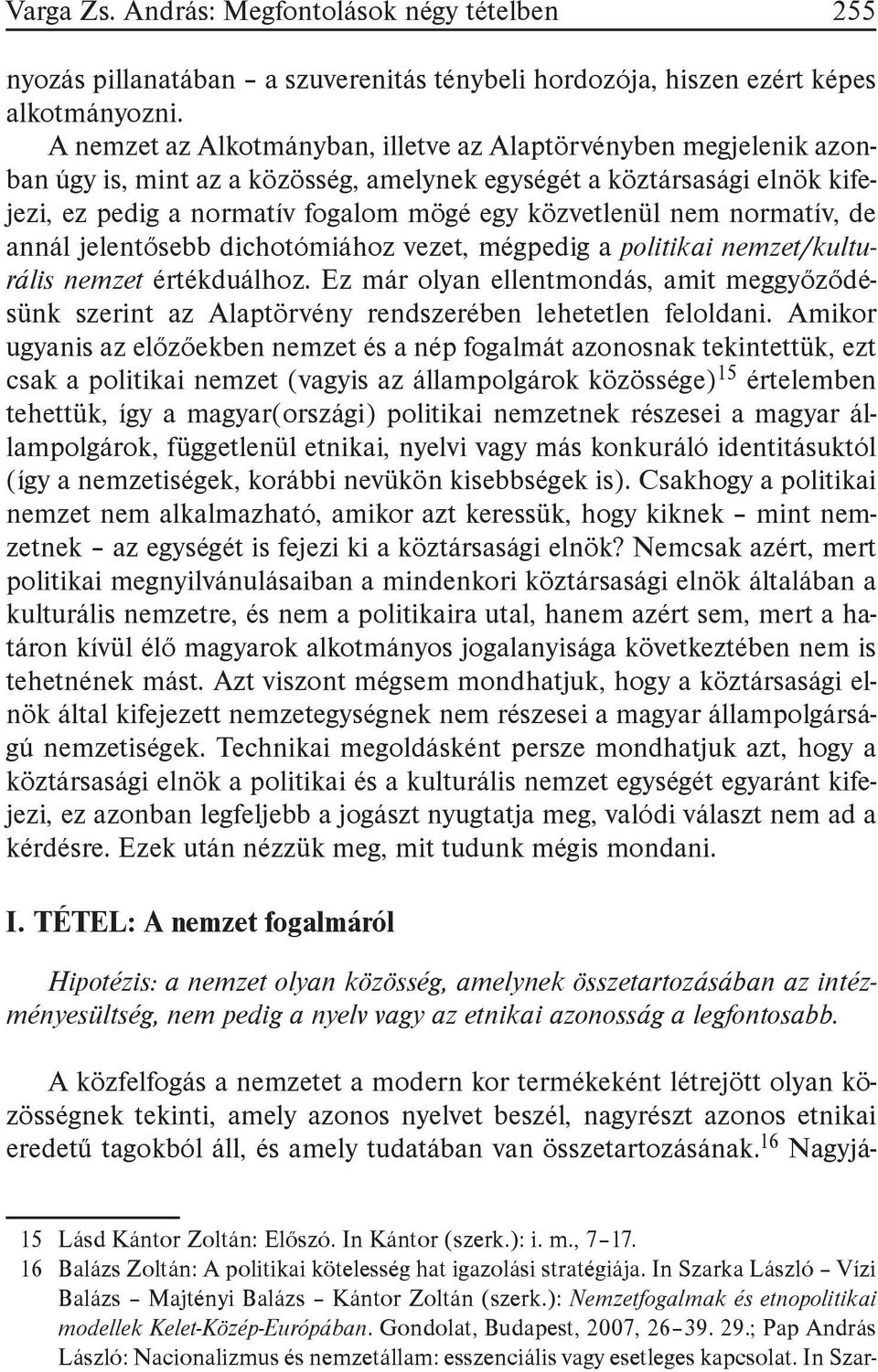 nem normatív, de annál jelentősebb dichotómiához vezet, mégpedig a politikai nemzet/kulturális nemzet értékduálhoz.