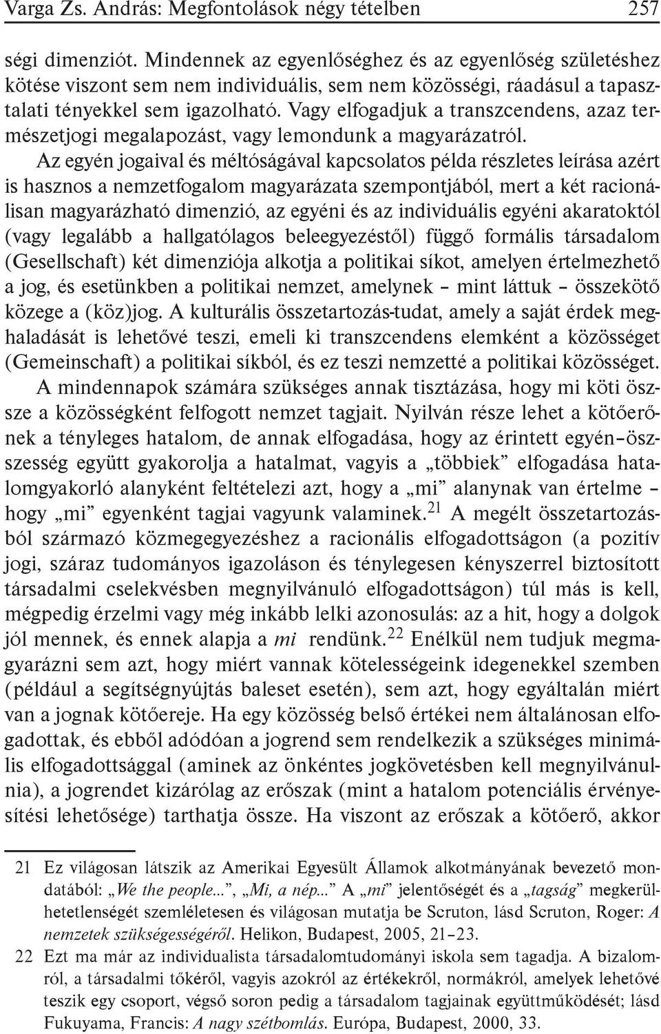 Vagy elfogadjuk a transzcendens, azaz természetjogi megalapozást, vagy lemondunk a magyarázatról.