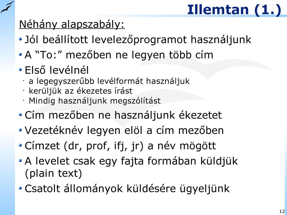 legegyszerűbb levélformát használjuk kerüljük az ékezetes írást Mindig használjunk megszólítást Cím mezőben