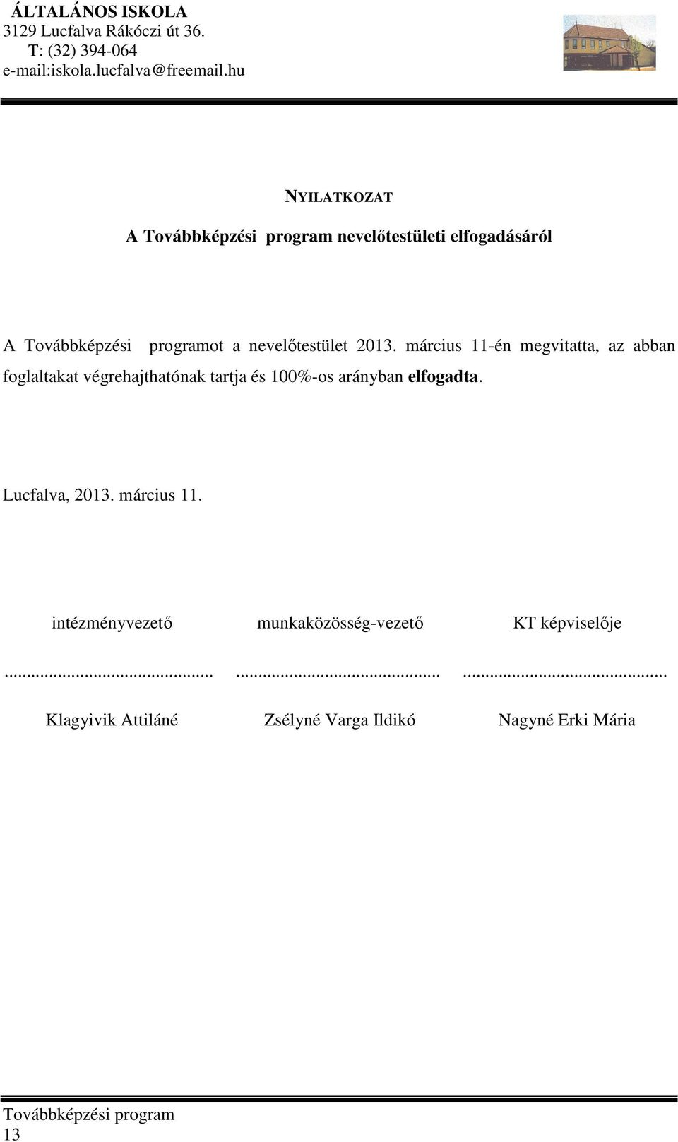 március 11-én megvitatta, az abban foglaltakat végrehajthatónak tartja és 100%-os arányban