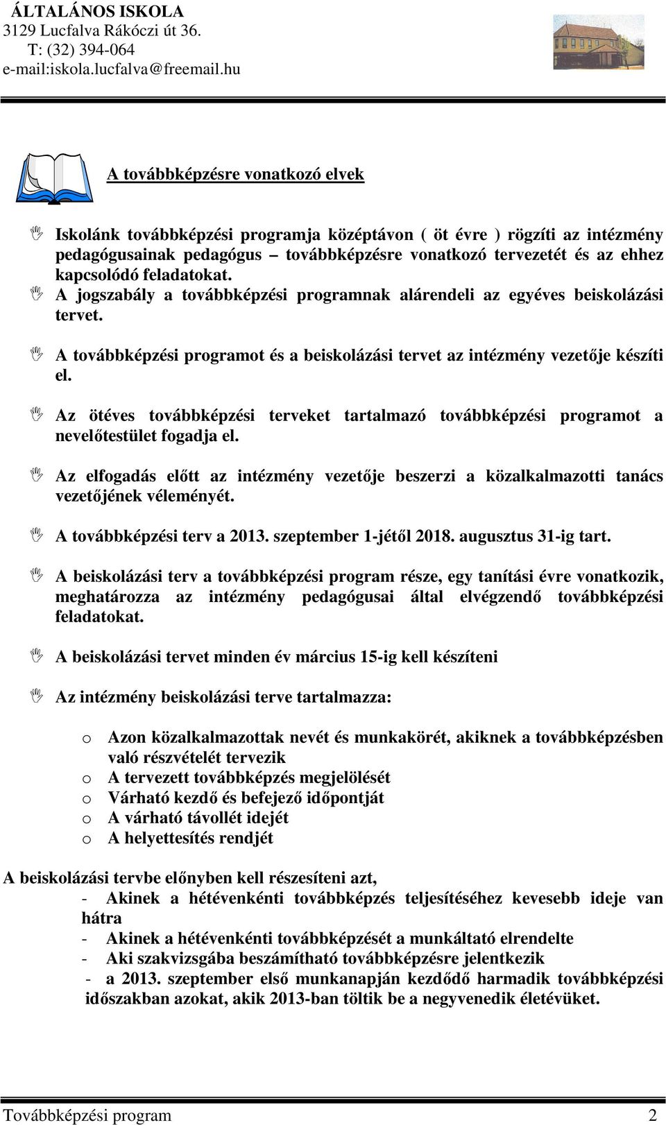 Az ötéves továbbképzési terveket tartalmazó továbbképzési programot a nevelőtestület fogadja el. Az elfogadás előtt az intézmény vezetője beszerzi a közalkalmazotti tanács vezetőjének véleményét.