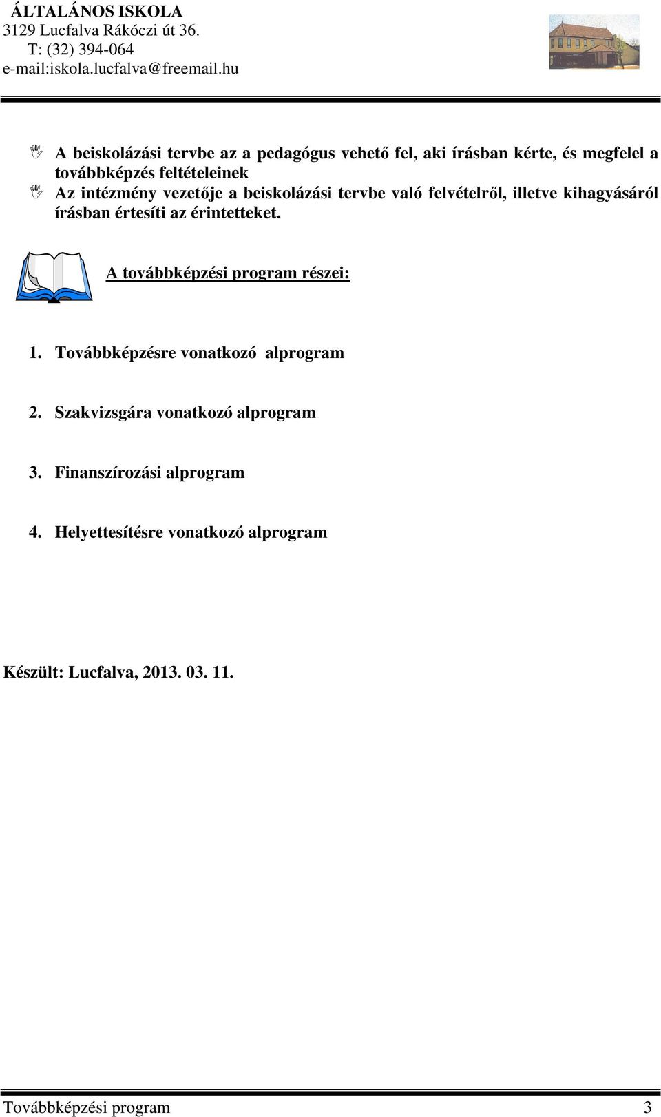 A továbbképzési program részei: 1. Továbbképzésre vonatkozó alprogram 2. Szakvizsgára vonatkozó alprogram 3.