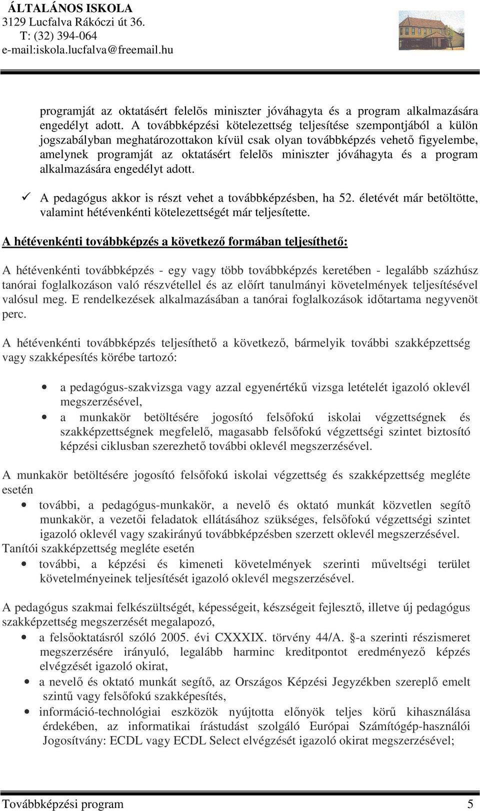 továbbképzésben, ha 52. életévét már betöltötte, valamint hétévenkénti kötelezettségét már teljesítette.