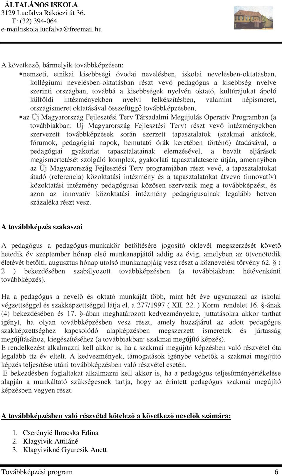 Magyarország Fejlesztési Terv Társadalmi Megújulás Operatív Programban (a továbbiakban: Új Magyarország Fejlesztési Terv) részt vevő intézményekben szervezett továbbképzések során szerzett