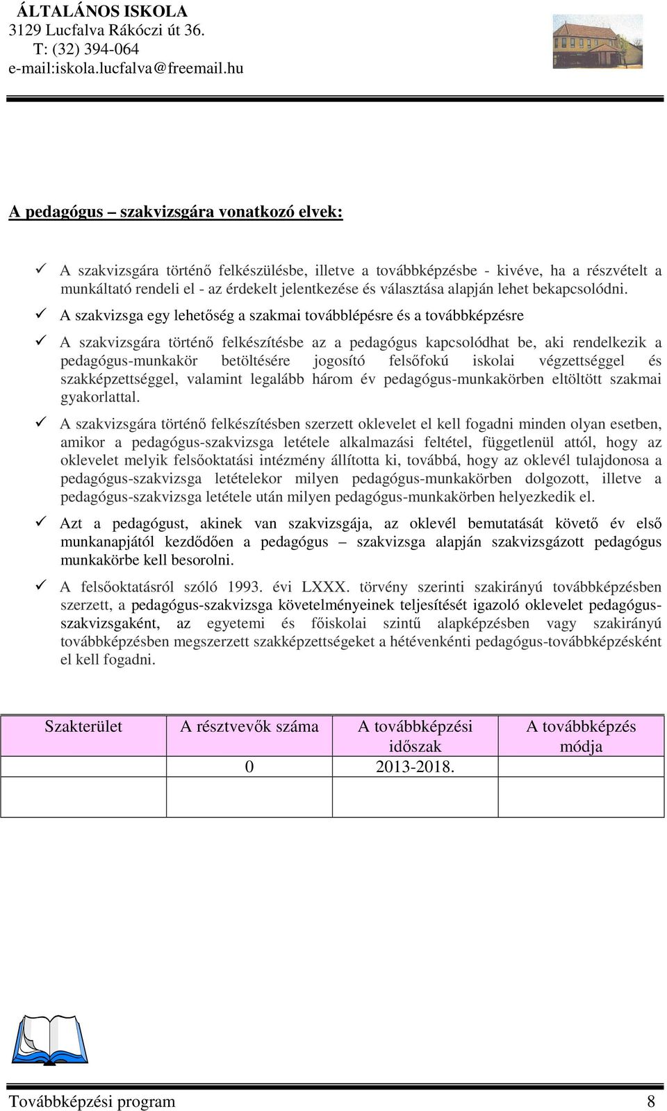 A szakvizsga egy lehetőség a szakmai továbblépésre és a továbbképzésre A szakvizsgára történő felkészítésbe az a pedagógus kapcsolódhat be, aki rendelkezik a pedagógus-munkakör betöltésére jogosító