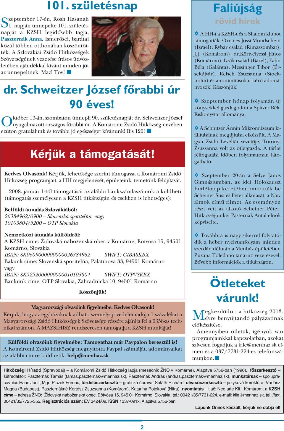 Október 13-án, szombaton ünnepli 90. születésnapját dr. Schweitzer József nyugalmazott országos főrabbi úr. A Komáromi Zsidó Hitközség nevében ezúton gratulálunk és további jó egészséget kívánunk!