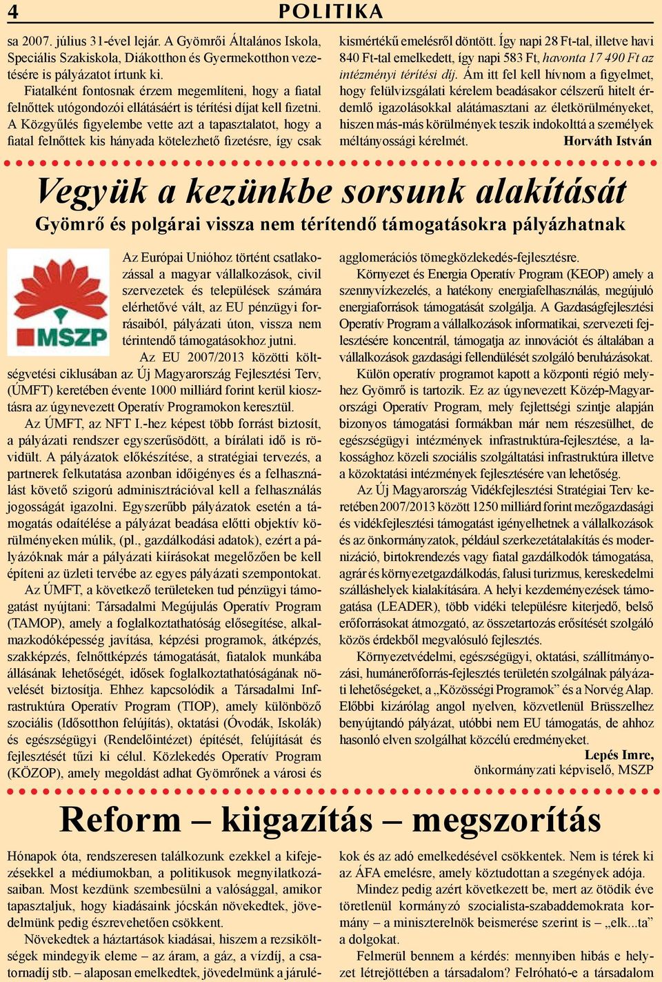 A Közgyűlés figyelembe vette azt a tapasztalatot, hogy a fiatal felnőttek kis hányada kötelezhető fizetésre, így csak kismértékű emelésről döntött.