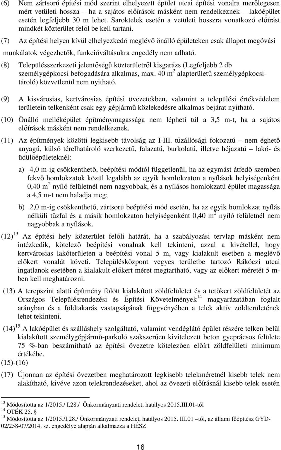 (7) Az építési helyen kívül elhelyezkedő meglévő önálló épületeken csak állapot megóvási munkálatok végezhetők, funkcióváltásukra engedély nem adható.