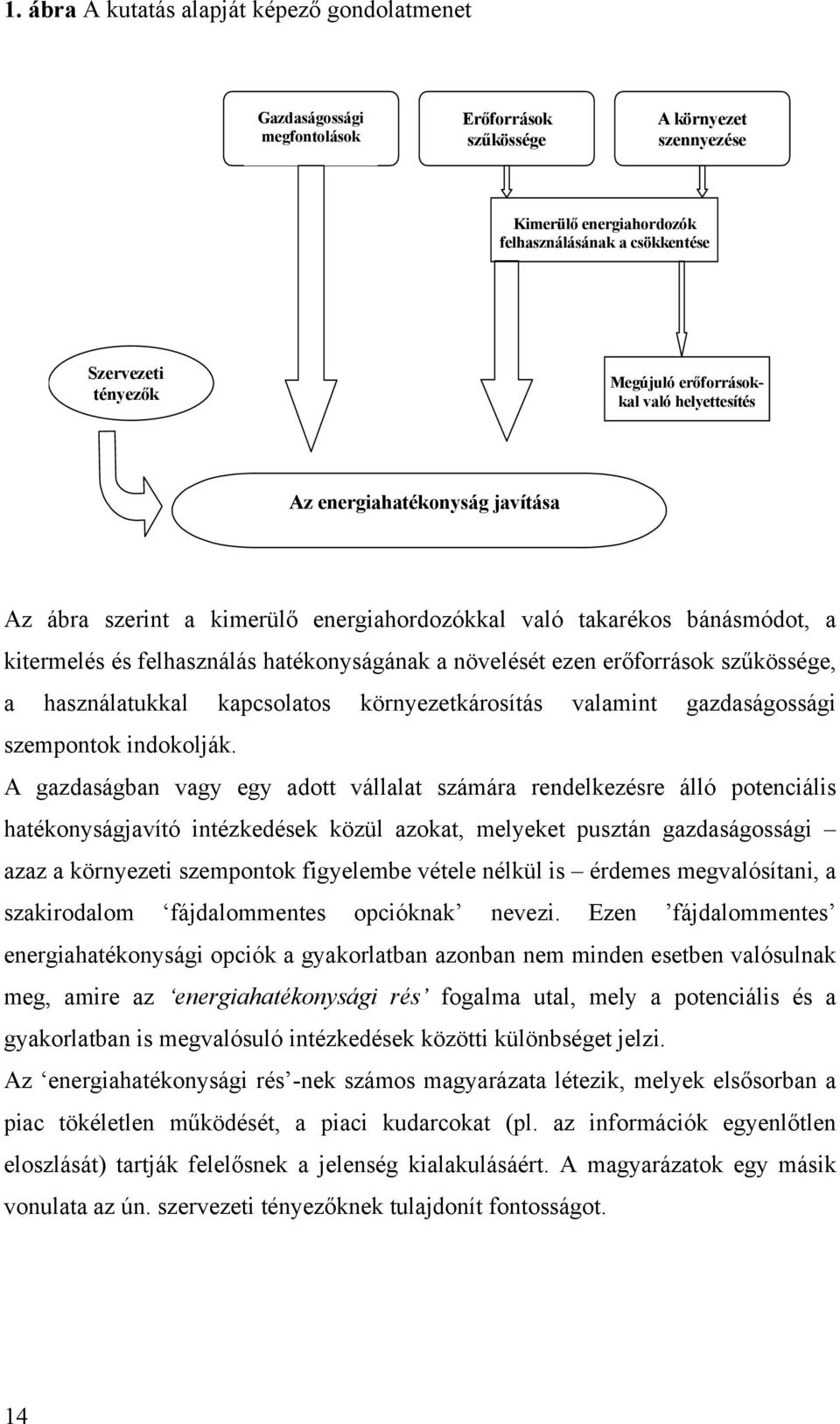 felhasználás hatékonyságának a növelését ezen erőforrások szűkössége, a használatukkal kapcsolatos környezetkárosítás valamint gazdaságossági szempontok indokolják.