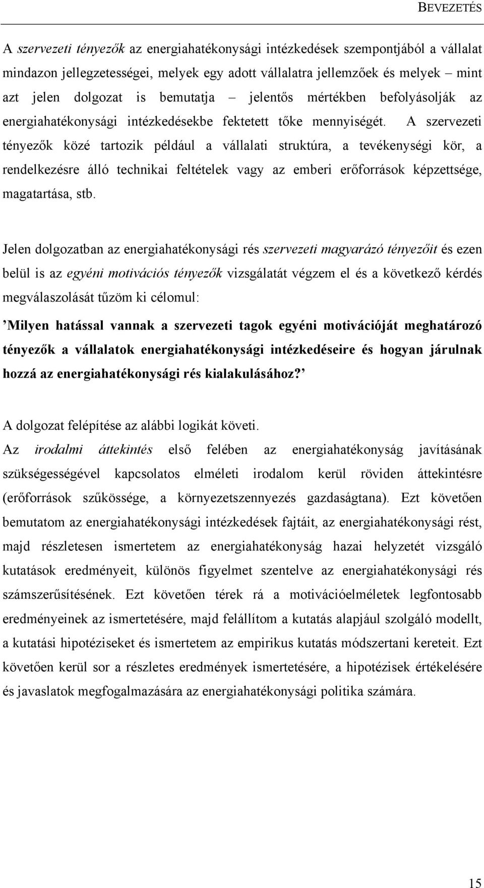 A szervezeti tényezők közé tartozik például a vállalati struktúra, a tevékenységi kör, a rendelkezésre álló technikai feltételek vagy az emberi erőforrások képzettsége, magatartása, stb.