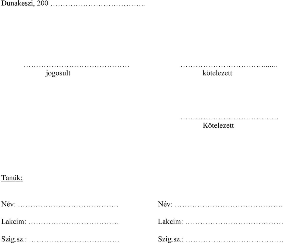 Tanúk: Név:. Lakcím: Szig.