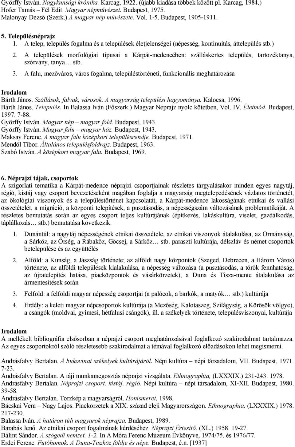 A települések morfológiai típusai a Kárpát-medencében: szálláskertes település, tartozéktanya, szórvány, tanya stb. 3.