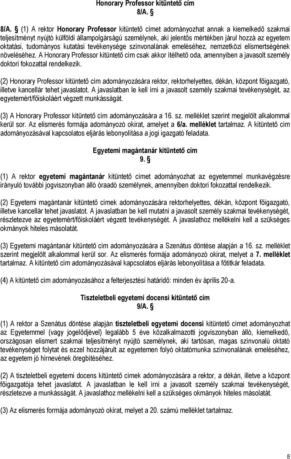 oktatási, tudományos kutatási tevékenysége színvonalának emeléséhez, nemzetközi elismertségének növeléséhez.