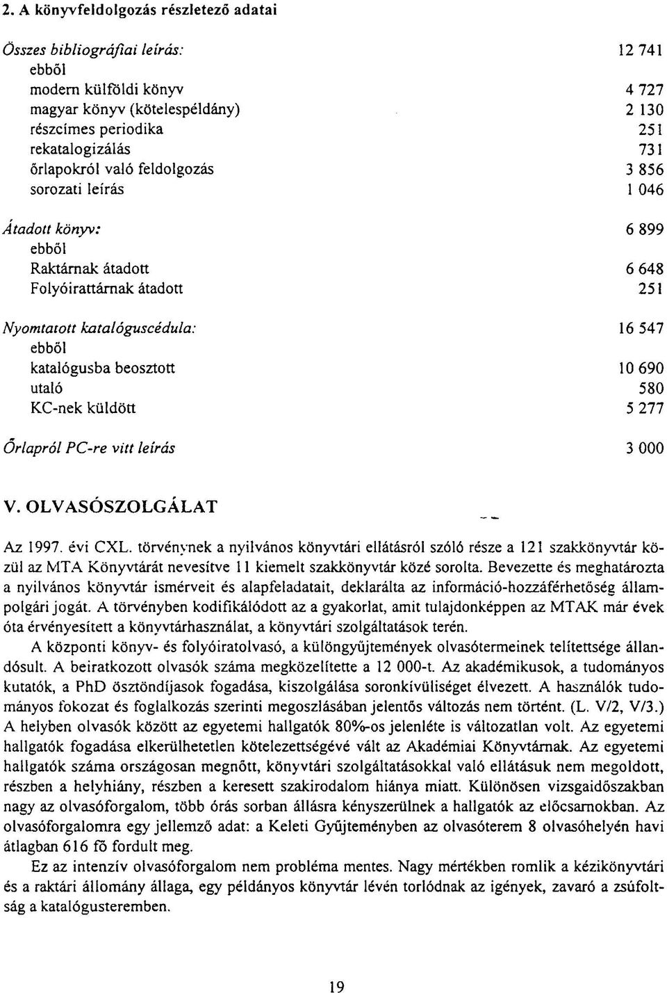 10 690 utaló 580 KC-nek küldött 5 277 Orlapról PC-re vitt leírás 3 000 V. OLVASÓSZOLGÁLAT Az 1997. évi CXL.