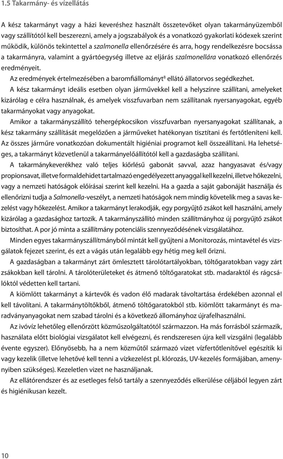 ellenőrzés eredményeit. Az eredmények értelmezésében a baromfiállományt 8 ellátó állatorvos segédkezhet.