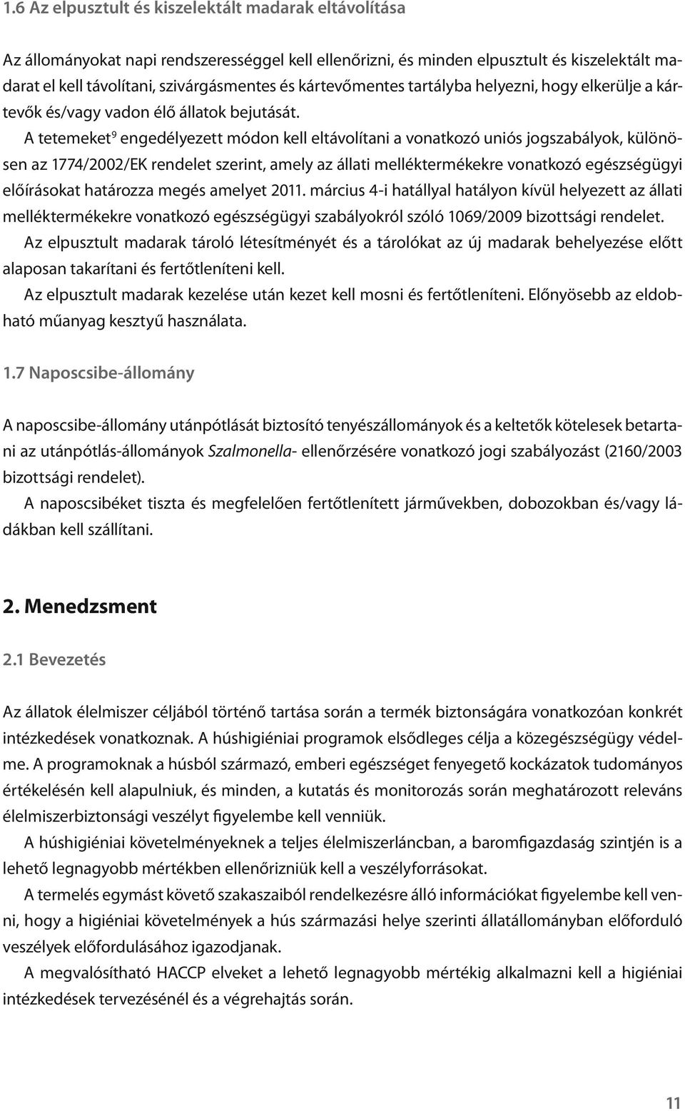 A tetemeket 9 engedélyezett módon kell eltávolítani a vonatkozó uniós jogszabályok, különösen az 1774/2002/EK rendelet szerint, amely az állati melléktermékekre vonatkozó egészségügyi előírásokat