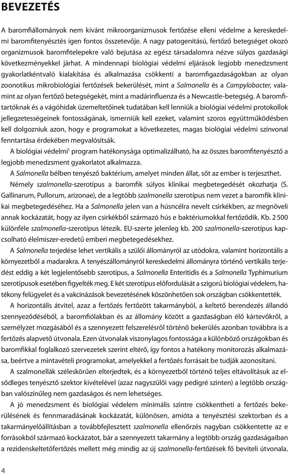 A mindennapi biológiai védelmi eljárások legjobb menedzsment gyakorlatkéntvaló kialakítása és alkalmazása csökkenti a baromfigazdaságokban az olyan zoonotikus mikrobiológiai fertőzések bekerülését,