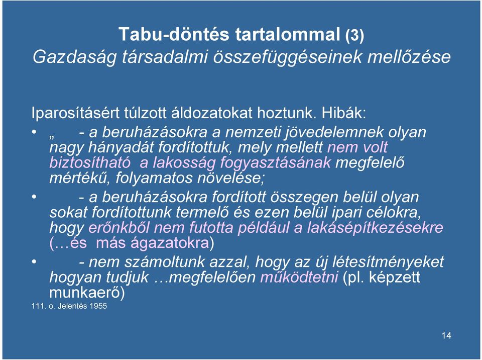 mértékű, folyamatos növelése; - a beruházásokra fordított összegen belül olyan sokat fordítottunk termelő és ezen belül ipari célokra, hogy erőnkből nem