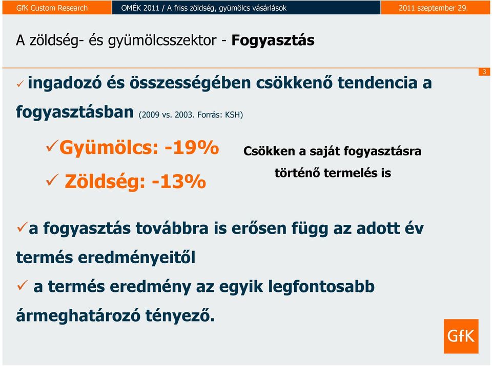 Forrás: KSH) Gyümölcs: -19% Zöldség: -13% Csökken a saját fogyasztásra történő termelés