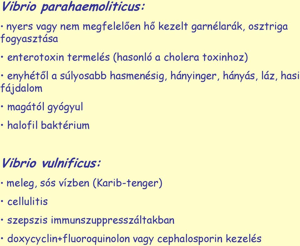 hányás, láz, hasi fájdalom magától gyógyul halofil baktérium Vibrio vulnificus: meleg, sós vízben