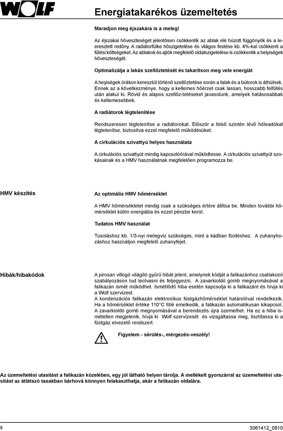 Optimalizálja a lakás szellőztetését és takarítson meg vele energiát A heyiségek órákon keresztül történő szellőztetése során a falak és a bútorok is áthülnek.