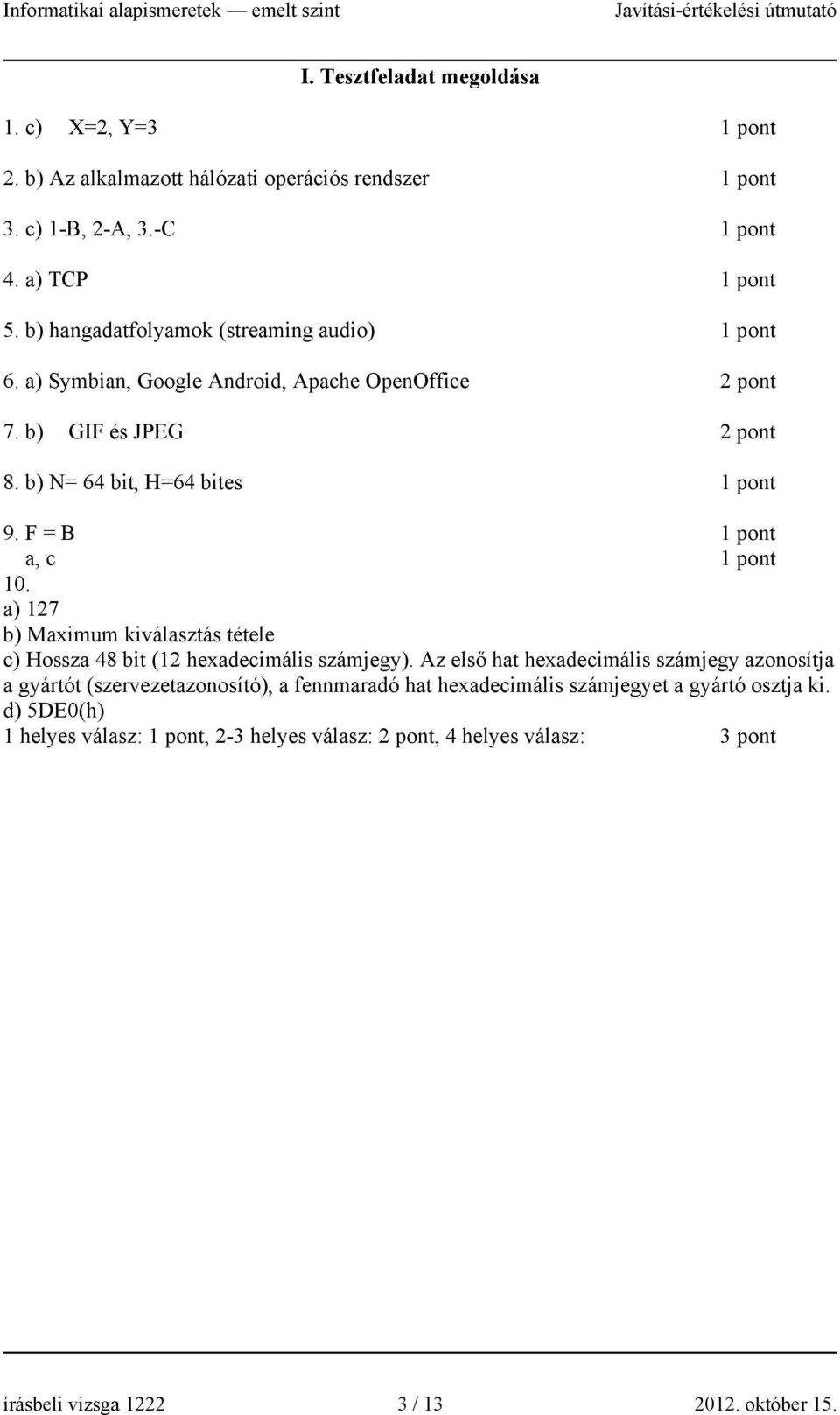 F = B a, c 10. a) 127 b) Maximum kiválasztás tétele c) Hossza 48 bit (12 hexadecimális számjegy).