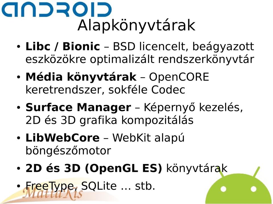 sokféle Codec Surface Manager Képernyő kezelés, 2D és 3D grafika