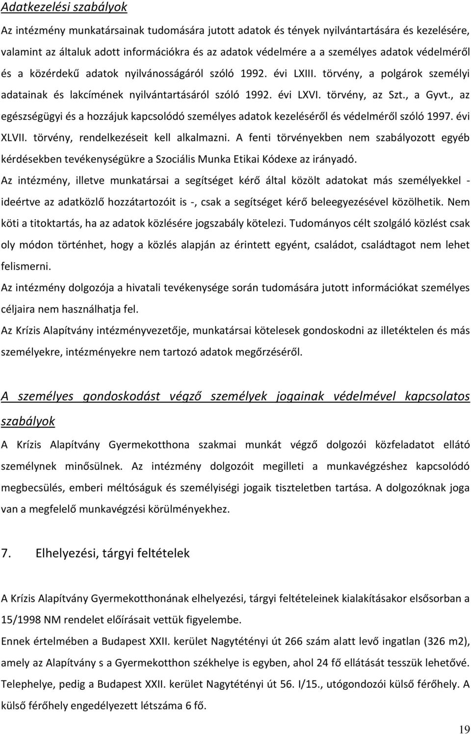 , az egészségügyi és a hozzájuk kapcsolódó személyes adatok kezeléséről és védelméről szóló 1997. évi XLVII. törvény, rendelkezéseit kell alkalmazni.